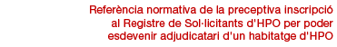 Refer�ncia normativa de la preceptiva inscripci� al Registre de Sol�licitants d'HPO per poder esdevenir adjudicatari d'un habitatge d'HPO